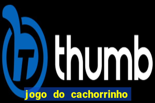 jogo do cachorrinho que ganha dinheiro