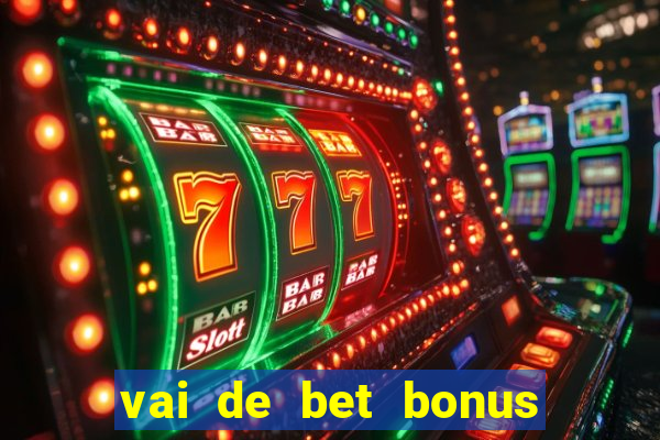 vai de bet bonus no cadastro