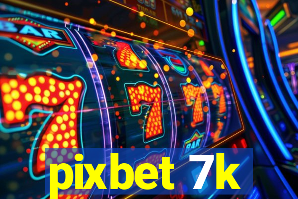 pixbet 7k