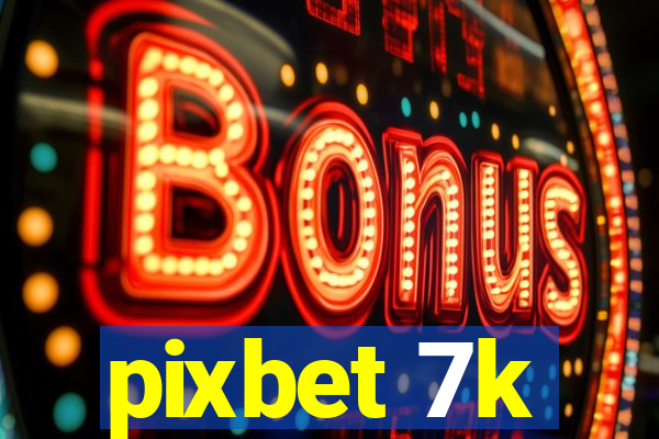 pixbet 7k