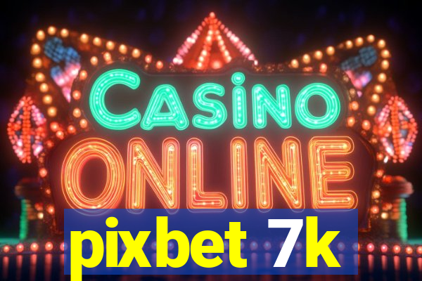 pixbet 7k