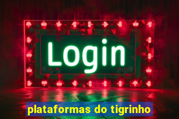 plataformas do tigrinho