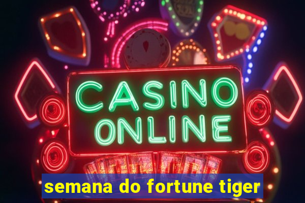 semana do fortune tiger