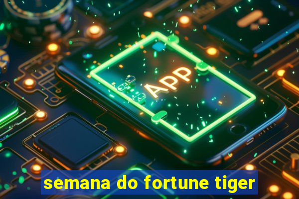 semana do fortune tiger