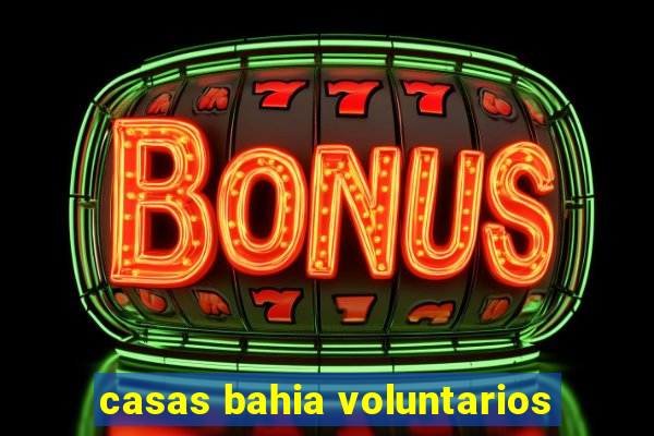 casas bahia voluntarios