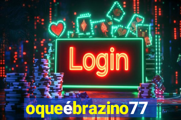 oqueébrazino777