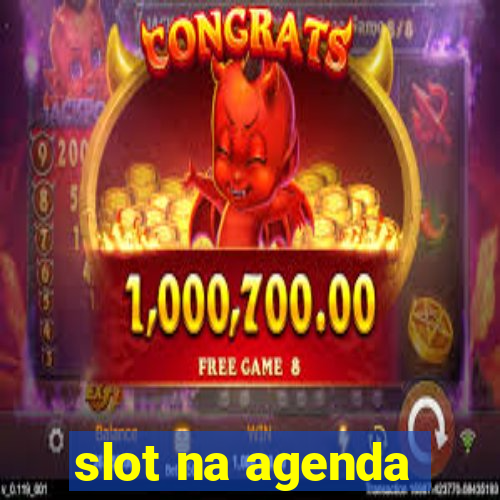 slot na agenda