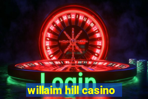 willaim hill casino