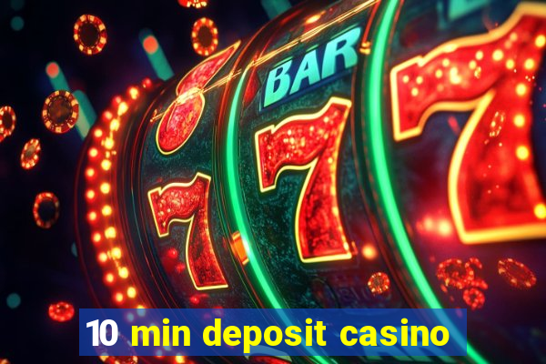 10 min deposit casino