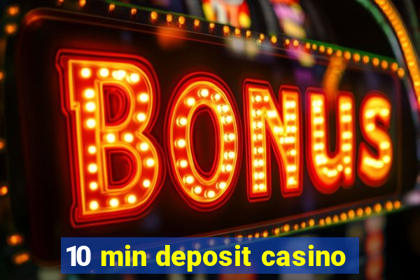 10 min deposit casino