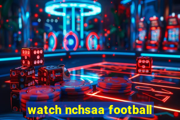 watch nchsaa football