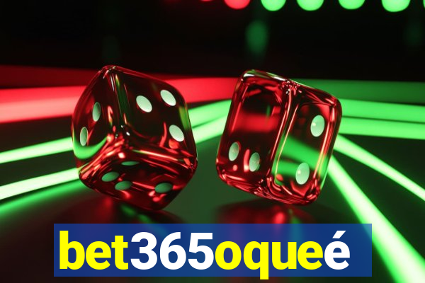 bet365oqueé