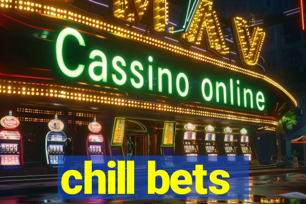 chill bets