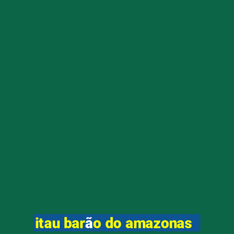 itau barão do amazonas