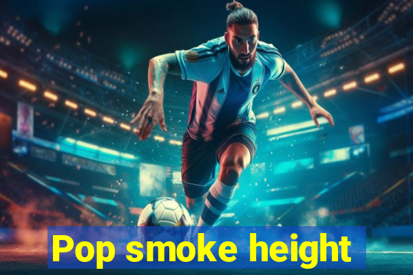 Pop smoke height