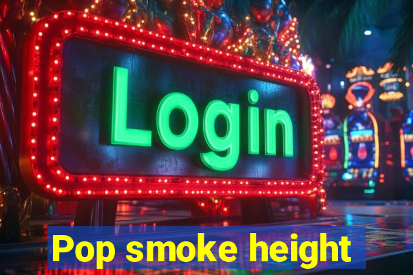 Pop smoke height