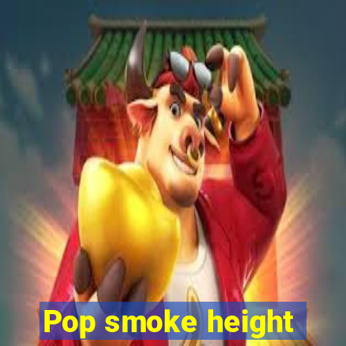 Pop smoke height