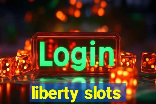 liberty slots