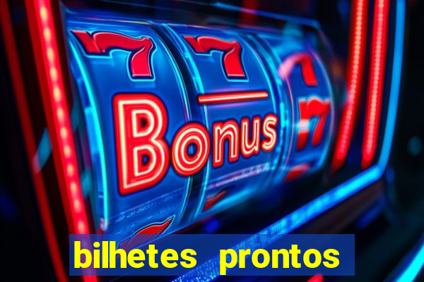 bilhetes prontos para hoje