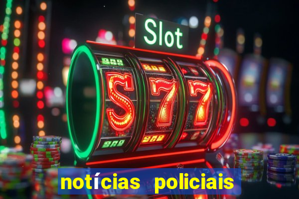 notícias policiais do jornal vs