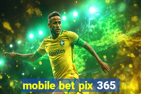 mobile bet pix 365