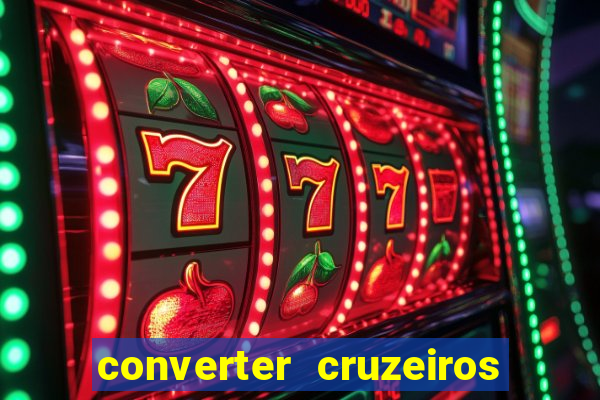 converter cruzeiros para real