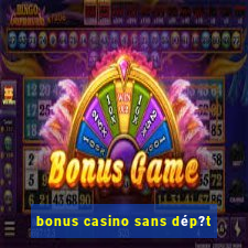 bonus casino sans dép?t