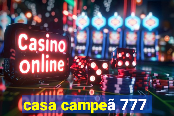 casa campeã 777