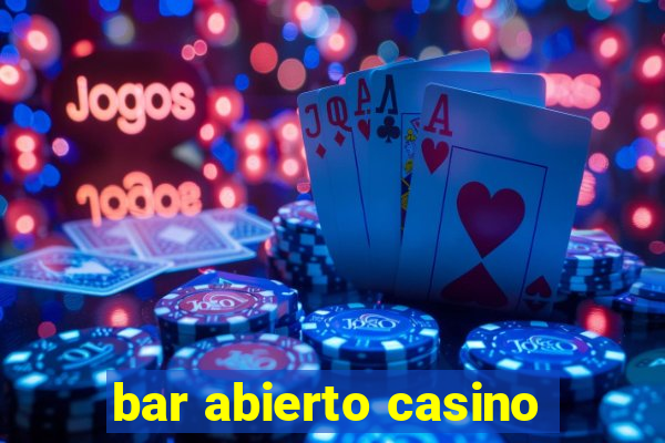 bar abierto casino