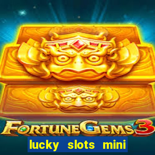 lucky slots mini vip 2022