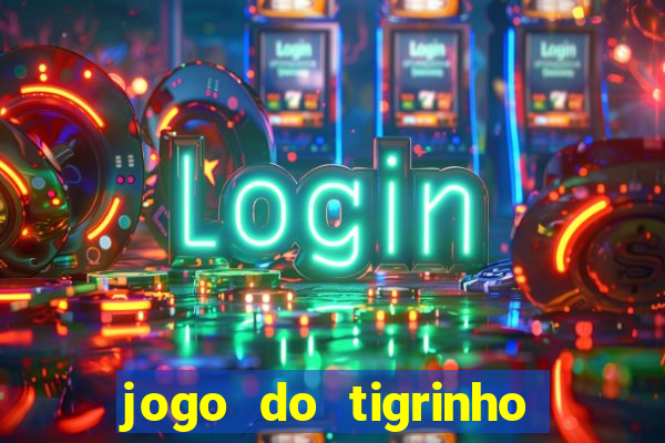 jogo do tigrinho oficial como jogar