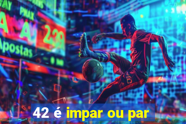 42 é impar ou par