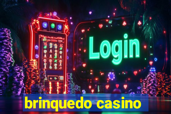 brinquedo casino