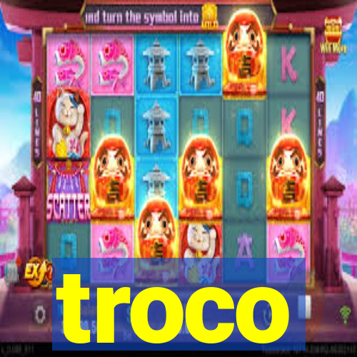 troco