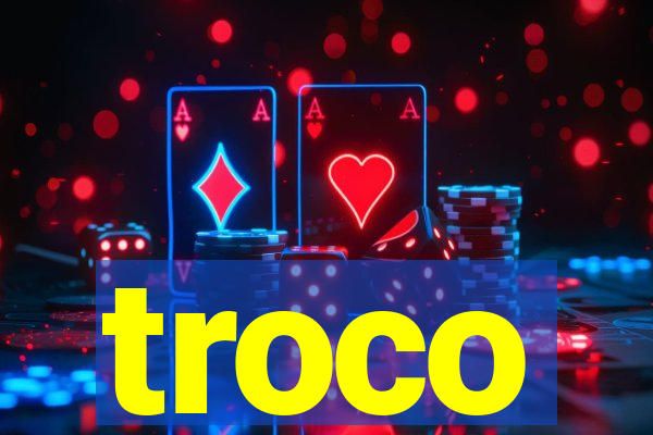 troco