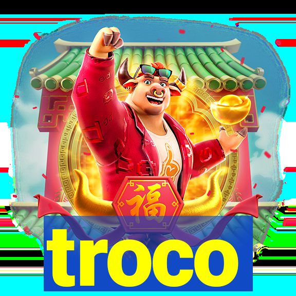 troco