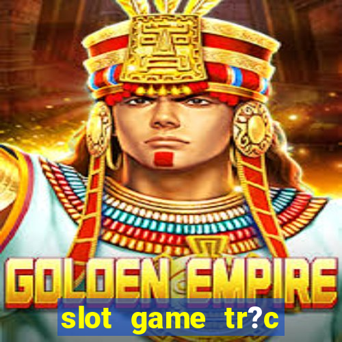 slot game tr?c tuy?n 868h