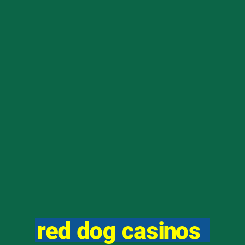 red dog casinos