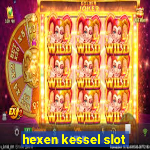 hexen kessel slot