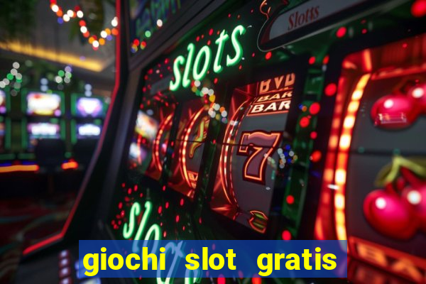 giochi slot gratis senza scaricare