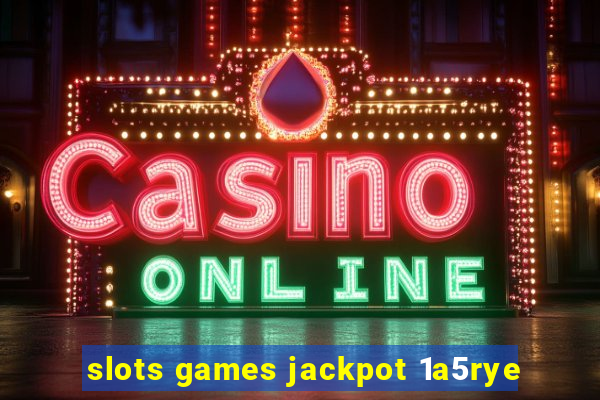 slots games jackpot 1a5rye