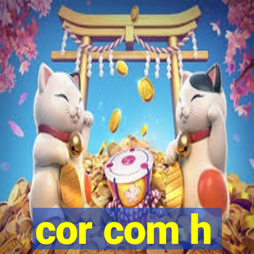 cor com h