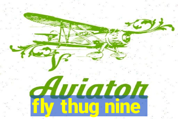 fly thug nine