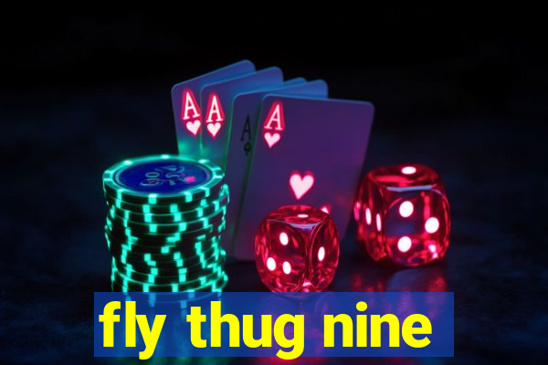 fly thug nine