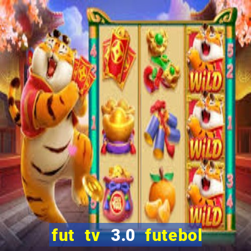 fut tv 3.0 futebol ao vivo