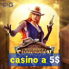 casino a 5$