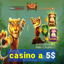 casino a 5$