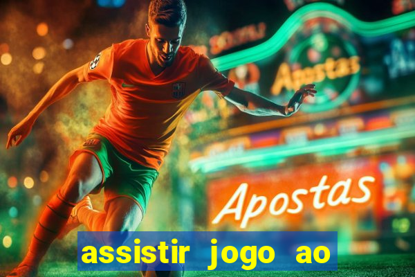 assistir jogo ao vivo internet