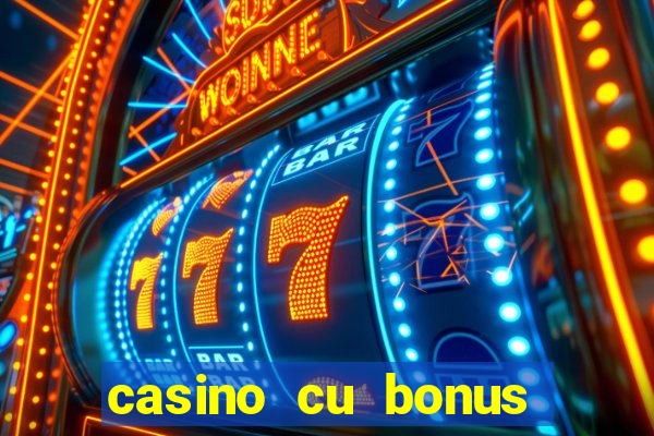 casino cu bonus fara depunere