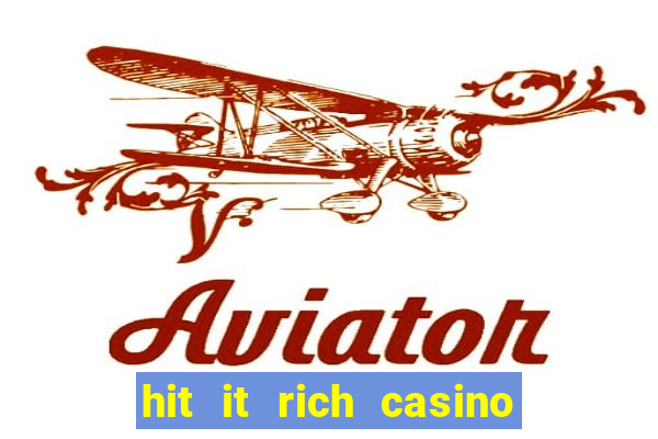 hit it rich casino slots bonus collector